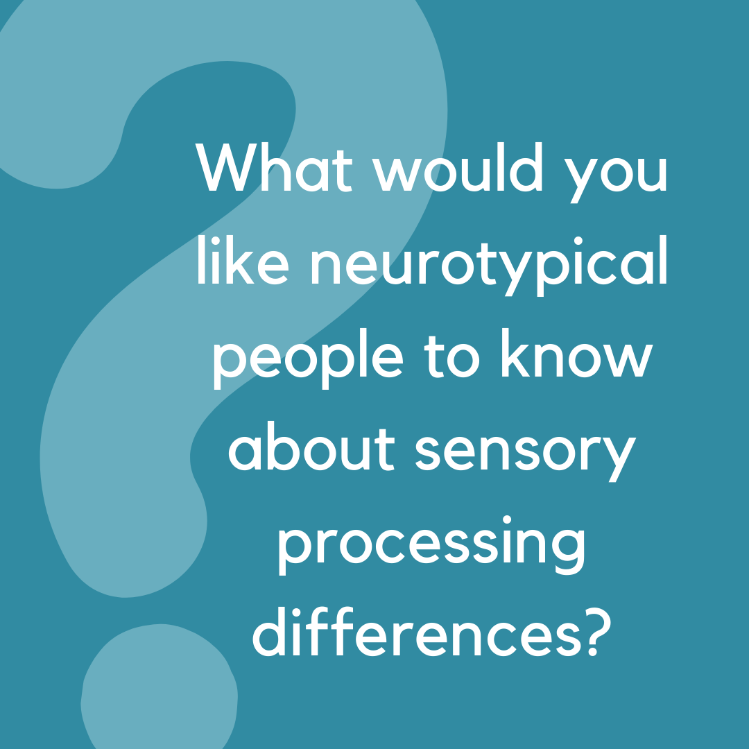 Words read: ‘What do you think neurotypical people often misunderstand about sensory processing differences?’ on a cool toned background with a large question mark