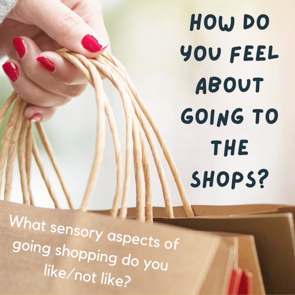 Text reads: ‘How do you feel about going to the shops? What sensory aspects of going shopping do you like/not like?’ In the background a person is holding a set of brown paper shopping bags with red painted nails